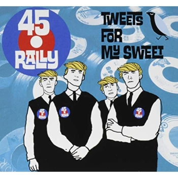 45 Rally - Tweets For My Sweet CD