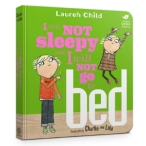 I Am Not Sleepy and I Will Not Go to Bed (Charlie and Lola) Board book