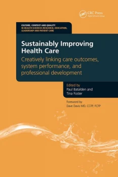 Sustainably Improving Health CareCreatively Linking Care Outcomes System Performance and Professional Development
