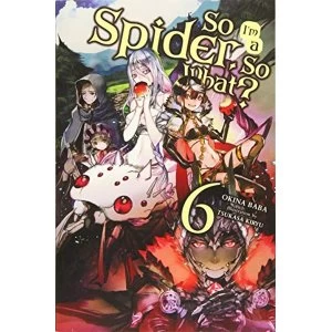 So I'm a Spider, So What?, Vol. 6 (light novel) (So I'm a Spider, So What? (Light Novel))
