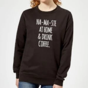 Na-ma-ste at Home and Drink Coffee Womens Sweatshirt - Black - 3XL - Black