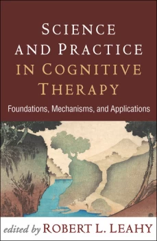 Science and Practice in Cognitive TherapyFoundations Mechanisms and Applications
