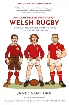 An Illustrated History of Welsh Rugby : Fun, Facts and Stories from 140 Years of International Rugby