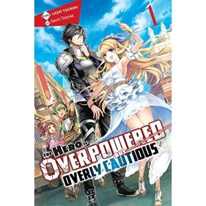 The Hero Is Overpowered but Overly Cautious, Vol. 1 (light novel) (Hero Is Overpowered But Overly Cautious (Light Novel))