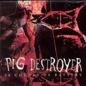 38 Counts of Battery by Pig Destroyer CD Album