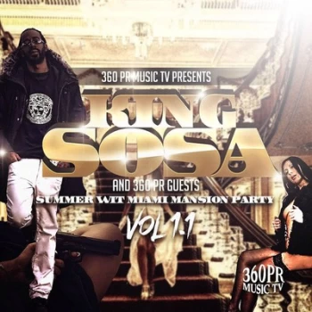 360PR Music TV Presents Summer Wit Miami Mansion Party - Volume 11 by King Sosa & 360PR Guests CD Album