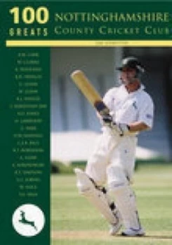 100 Greats Nottinghamshire County Cricket Club by Jim Ledbetter Book