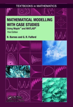 Mathematical Modelling with Case StudiesUsing Maple and MATLAB Third Edition