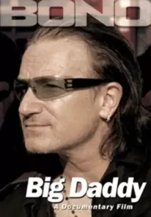 Bono: Big Daddy - A Documentary Film