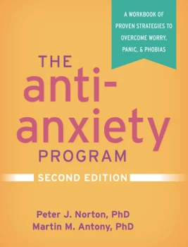 The Anti-Anxiety ProgramA Workbook of Proven Strategies to Overcome Worry Panic and Phobias