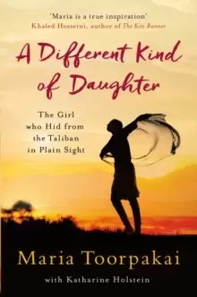 A Different Kind of Daughter : The Girl Who Hid From the Taliban in Plain Sight