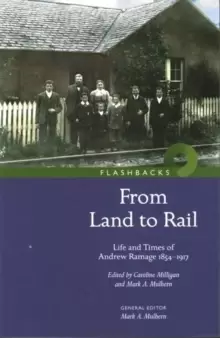 'From Land to Rail' : Life and Times of Andrew Ramage 1854-1917