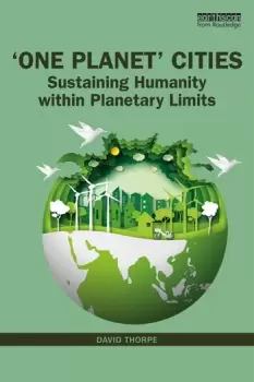 'One Planet' CitiesSustaining Humanity within Planetary Limits
