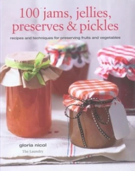 100 Jams Jellies Preserves and Pickles by Gloria Nicol and Gloria Nicol Book