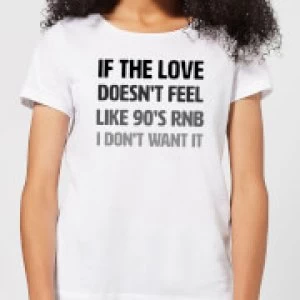 If The Love Doesn't Feel Like 90's RNB Womens T-Shirt - White - 3XL