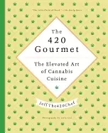 420 gourmet the elevated art of cannabis cuisine jeffthe420chef