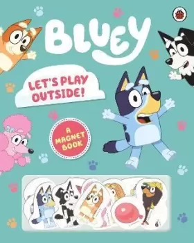 Bluey: Let's Play Outside! by Bluey