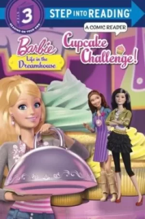 Cupcake Challenge Barbie Life in the Dreamhouse Step into Read/ComicRdrStep3 by Mary Tillworth