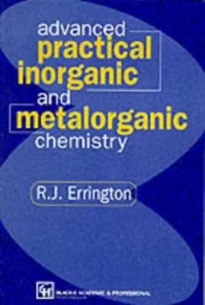 Advanced practical inorganic and metalorganic chemistry by R. John Errington
