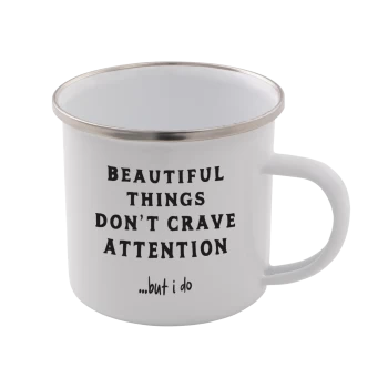 Beautiful Things Don't Crave Attention... But I Do Enamel Mug - White