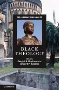 The Cambridge companion to Black theology by Dwight N Hopkins
