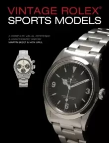 Vintage Rolex Sports Models, 4th Edition : A Complete Visual Reference & Unauthorized History