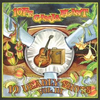 10 Deadly Shots - Volume 3 by 10 ft. Ganja Plant CD Album