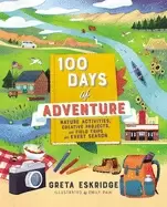 100 days of adventure nature activities creative projects and field trips f