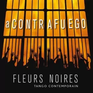 A Contrafuego Tango Contemporain by Fleurs Noires CD Album