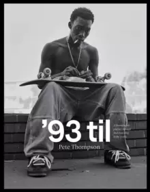 '93 til : A Photographic Journey Through Skateboarding in the 1990s