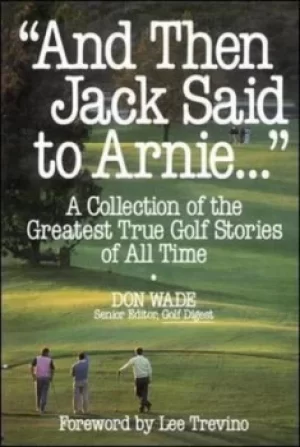 "And then Jack said to Arnie" by Don Wade
