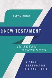 The New Testament in Seven Sentences : A Small Introduction to a Vast Topic