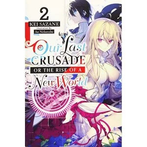 Our Last Crusade or the Rise of a New World, Vol. 2 (light novel) (War Ends the World / Raises the World (Light Novel))