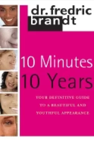 10 minutes 10 years your definitive guide to a beautiful and youthful appea