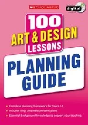 100 Art and Design Lessons for the New Curriculum: Planning Guide