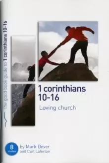 1 Corinthians 10-16: Loving church : 8 studies for individuals or groups