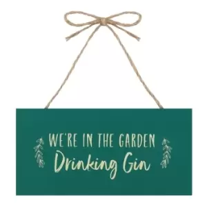 We're In The Garden Drinking Gin Hanging Garden Plaque