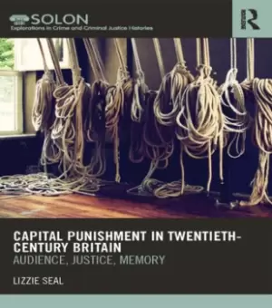 Capital Punishment in Twentieth-Century BritainAudience Justice Memory