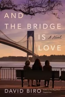 And the Bridge Is Love : A Novel