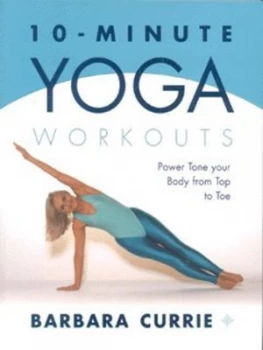 10-Minute Yoga Workouts by Barbara Currie Book