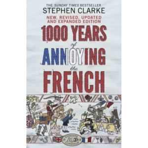 1000 Years of Annoying the French by Stephen Clarke (Paperback, 2015)
