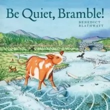 Be Quiet, Bramble!