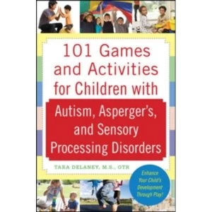 101 Games and Activities for Children With Autism, Asperger's and Sensory Processing Disorders by Tara Delaney...