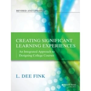 Creating Significant Learning Experiences : An Integrated Approach to Designing College Courses