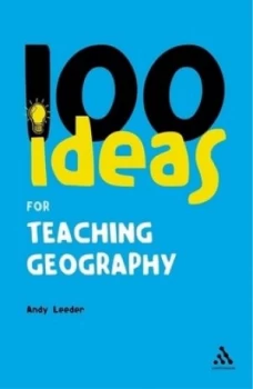 100 Ideas for Teaching Geography by Andy Leeder Book