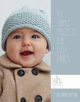 10 Simple Projects for Cosy Babies by Sarah Hatton Book
