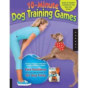 10-minute Dog Training Games: Quick and Creative Activities for the Busy Dog Owner by Kyra Sundance (Paperback, 2011)