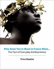 #You Know You're Black in France When : The Fact of Everyday Antiblackness