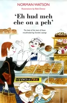 'Eh hud meh eh on a peh' : The best of the best of those mouthwatering Dundee sayings