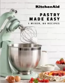 KitchenAid: Pastry Made Easy : 1 Mixer, 80 Recipes